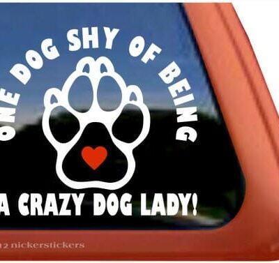 One Dog Shy Of Being A Crazy Dog Lady – Decal Car Window Sticker